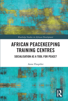 Paperback African Peacekeeping Training Centres: Socialisation as a Tool for Peace? Book