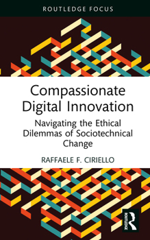 Hardcover Compassionate Digital Innovation: Navigating the Ethical Dilemmas of Sociotechnical Change Book
