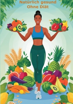 Natürlich gesund - ohne Diät (German Edition)