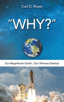 Paperback "Why?": Our Magnificent Earth!...Our Ultimate Destiny! Book
