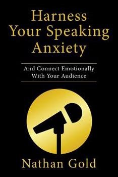 Paperback Harness Your Speaking Anxiety: And Connect Emotionally With Your Audience Book