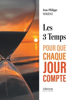 Paperback Les 3 Temps: Pour que chaque jour compte [French] Book