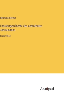 Hardcover Literaturgeschichte des achtzehnten Jahrhunderts: Erster Theil [German] Book