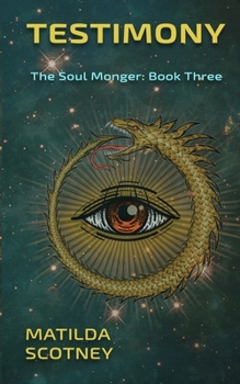 Testimony : The Soul Monger: Book Three - Book #3 of the THE SOUL MONGER