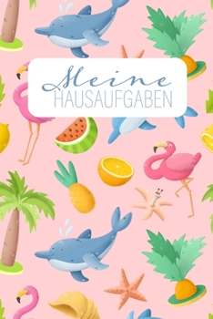 Meine Hausaufgaben: Cooles rosa Hausaufgabenheft f�r M�dchen mit Flamingos, Ananas und Delfinen