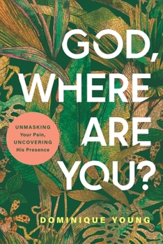 Paperback God, Where Are You?: Unmasking Your Pain, Uncovering His Presence Book