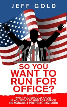 Paperback So You Want to Run for Office?: What You Should Know if You Want to Run for Office or Manage a Political Campaign Book