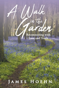 Paperback A Walk in the Garden: Reconnecting with Love and Truth Book