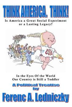 Paperback Think America. Think!: Is America a Great Social Experiment or a Lasting Legacy? Book