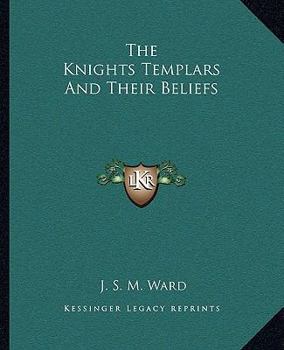 Paperback The Knights Templars And Their Beliefs Book