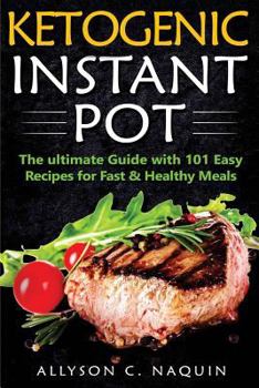 Paperback Ketogenic Instant Pot: The Ultimate Guide with 101 Easy Recipes for Fast & Healthy Meals Book