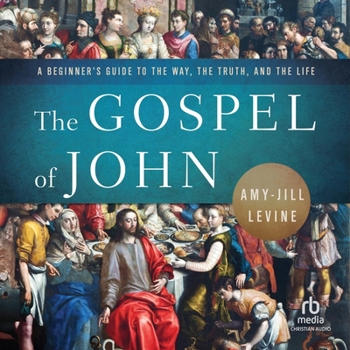 The Gospel of John: A Beginner's Guide to the Way, the Truth, and the Life