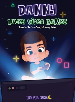 Hardcover Danny Loves Video Games: Based on the True Story of Danny Peña Book