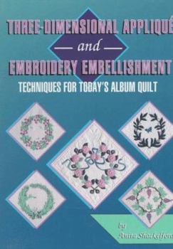 Hardcover Three-Dimensional Applique & Embroidery Embellishment: Techniques for Today's Album Quilt Book