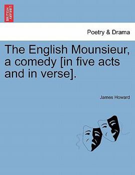 Paperback The English Mounsieur, a Comedy [In Five Acts and in Verse]. Book