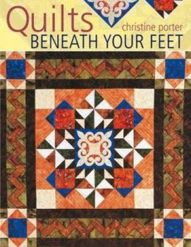 Paperback Quilts Beneath Your Feet: Outstanding Designs Inspired by Decorative Floor Tiles. Christine Porter Book