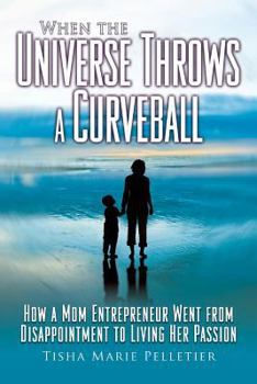 Paperback When the Universe Throws a Curveball: How a mom entrepreneur went from disappointment to living her passion Book