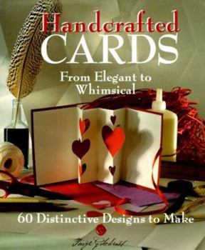 Hardcover Handcrafted Cards: From Elegant to Whimsical, 60 Distinctive Designs to Make Book