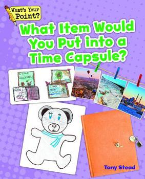 Paperback What Item Would You Put Into a Time Capsule? Book