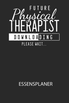 Future Physical Therapist Downloading Please Wait... - Essensplaner: Wochenplaner für eine gesunde Küche - perfekt zum Tracken oder Vorausplanen geeig