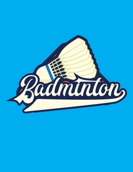 Badminton: Cool Badminton Journal Notebook - Gifts Idea for Badminton Notebook for Men & Women.