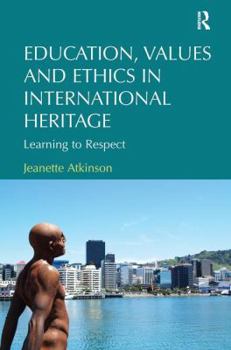 Paperback Education, Values and Ethics in International Heritage: Learning to Respect Book