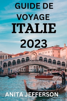 GUIDE DE VOYAGE ITALIE 2023: Découvrez l’Italie: le guide de voyage ultime (French Edition)