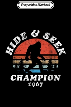 Composition Notebook: Hide & Seek Champion Bigfoot 1967 Funny  Journal/Notebook Blank Lined Ruled 6x9 100 Pages