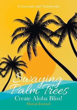 Paperback Swaying Palm Trees Create Aloha Bliss! Hawaii Journal Book