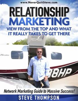 Paperback Relationship Marketing-View From the Top and What It Really Takes To Get There: Network Marketing Guide to Massive Success! Book
