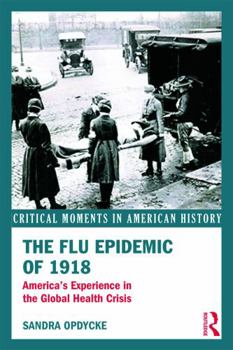 Paperback The Flu Epidemic of 1918: America's Experience in the Global Health Crisis Book