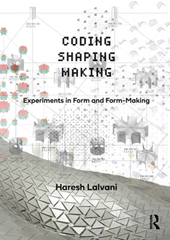 Hardcover Coding, Shaping, Making: Experiments in Form and Form-Making Book
