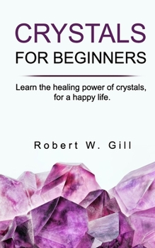 Paperback Crystals for Beginners: Learn the healing power of crystals, for a happy life Book