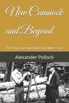 New Cumnock and Beyond.: The Story, Love and Travels of a Miner's Son