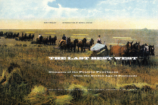 Paperback The Last Best West: Glimpses of the Prairie Provinces from the Golden Age of Postcards Book