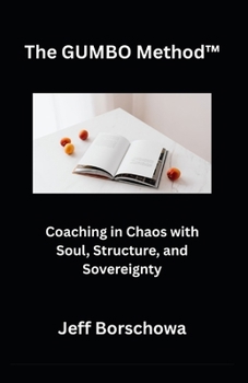 The GUMBO Method™: Coaching in Chaos with Soul, Structure, and Sovereignty