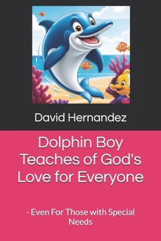 Paperback Dolphin Boy Teaches of God's Love for Everyone: - Even For Those with Special Needs Book