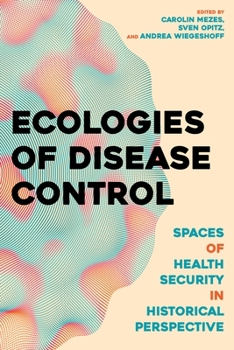 Hardcover Ecologies of Disease Control: Spaces of Health Security in Historical Perspective Book