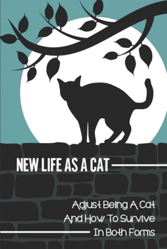 Paperback New Life As A Cat: Adjust Being A Cat And How To Survive In Both Forms: Cat Story Book