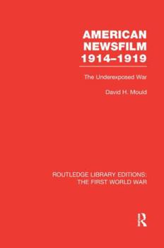 Paperback American Newsfilm 1914-1919 (RLE The First World War): The Underexposed War Book