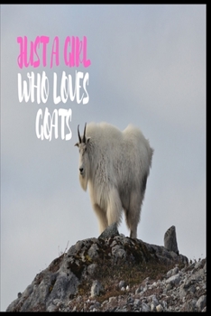 Paperback Just A Girl Who Loves Goats: Lined Notebook Journal: ( 6" x 9" - 120 Pages ) Goats Lovers Gift For Girls, Funny Goat Notebook, Gift for Goat Lovers Book