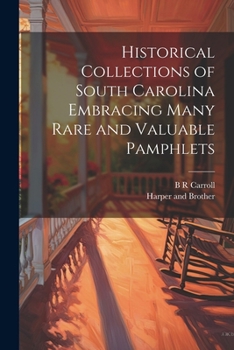Paperback Historical Collections of South Carolina Embracing Many Rare and Valuable Pamphlets Book