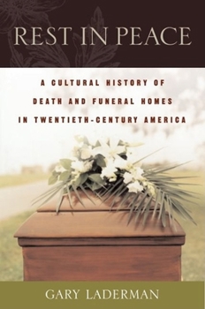 Hardcover Rest in Peace: A Cultural History of Death and the Funeral Home in Twentieth-Century America Book