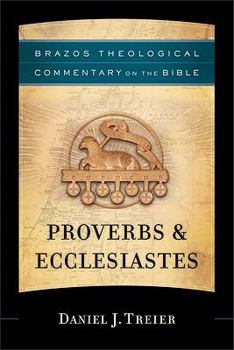 Proverbs & Ecclesiastes - Book  of the Brazos Theological Commentary on the Bible