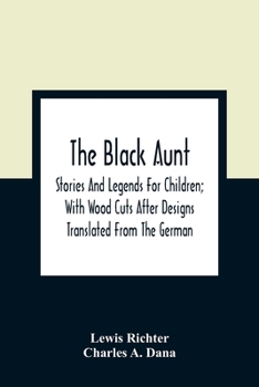 Paperback The Black Aunt: Stories And Legends For Children; With Wood Cuts After Designs Translated From The German Book