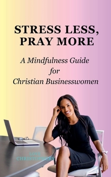 Paperback Stress Less, Pray More: A Mindfulness Guide for Christian Businesswomen Book