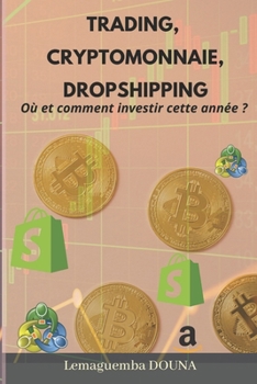 Paperback Trading, cryptomonnaie, dropshipping, Où et comment investir cette année [French] Book