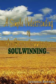 Paperback Soulwinning 102: A Simple Understanding of the Great Commission Book