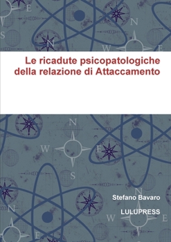 Paperback Le ricadute psicopatologiche della relazione di Attaccamento [Italian] Book