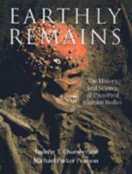 Hardcover Earthly Remains: The History and Science of Preserved Human Bodies Book
